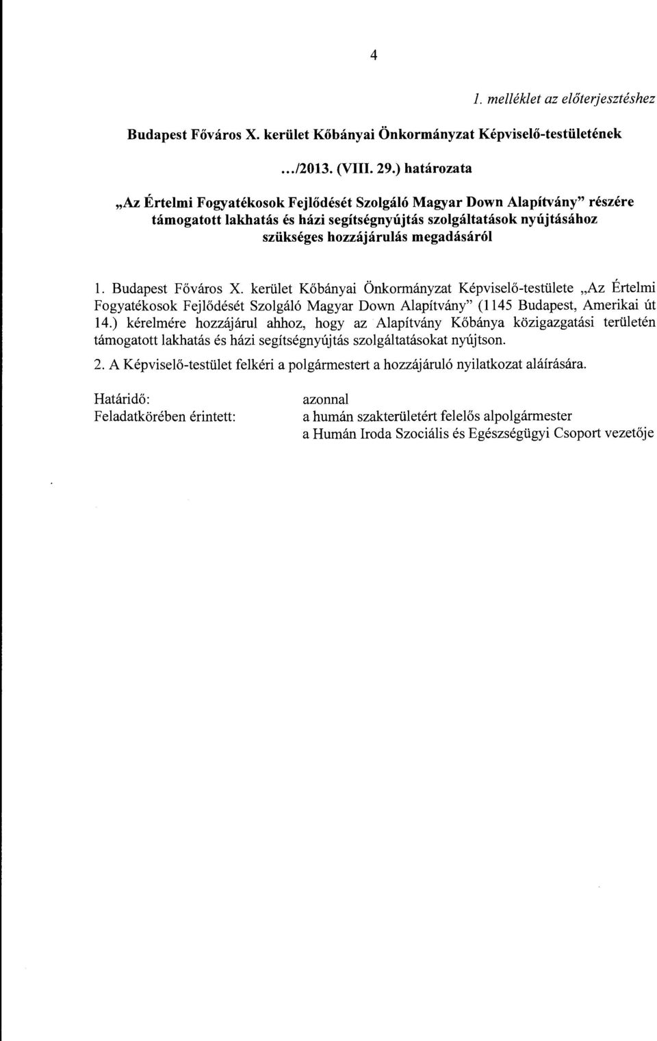 Budapest Főváros X. kerület Kőbányai Önkormányzat Képviselő-testülete "Az Értelmi Fogyatékosok Fejlődését Szolgáló Magyar Down Alapítvány" (1145 Budapest, Amerikai út 14.