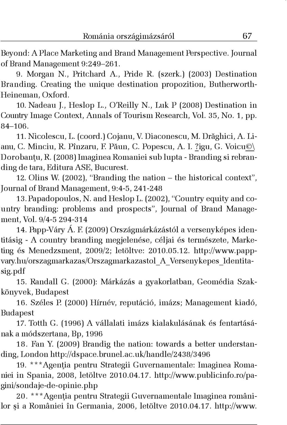 35, No. 1, pp. 84 106. 11. Nicolescu, L. (coord.) Cojanu, V. Diaconescu, M. Drãghici, A. Lianu, C. Minciu, R. Pînzaru, F. Pãun, C. Popescu, A. I.?igu, G. Voicu \ Dorobanþu, R.