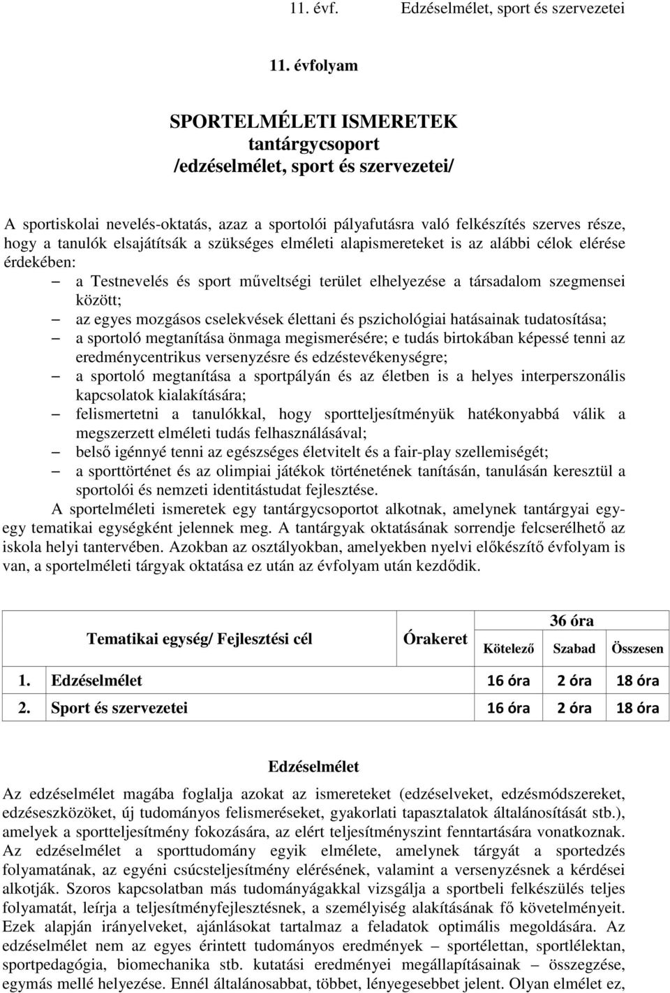 cselekvések élettani és pszichológiai hatásainak tudatosítása; a sportoló megtanítása önmaga megismerésére; e tudás birtokában képessé tenni az eredménycentrikus versenyzésre és edzéstevékenységre; a