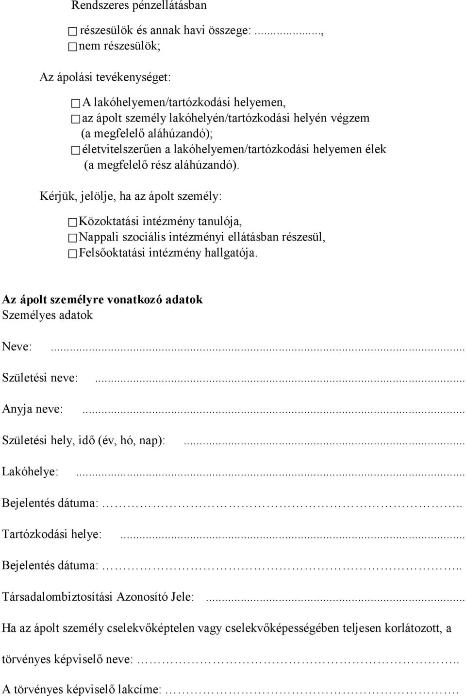 lakóhelyemen/tartózkodási helyemen élek (a megfelelő rész aláhúzandó).