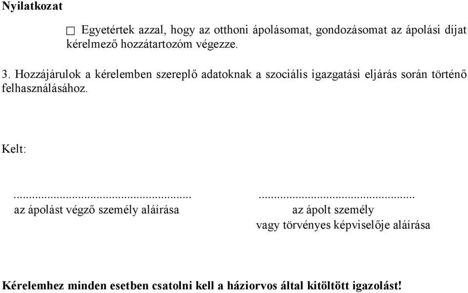 Hozzájárulok a kérelemben szereplő adatoknak a szociális igazgatási eljárás során történő