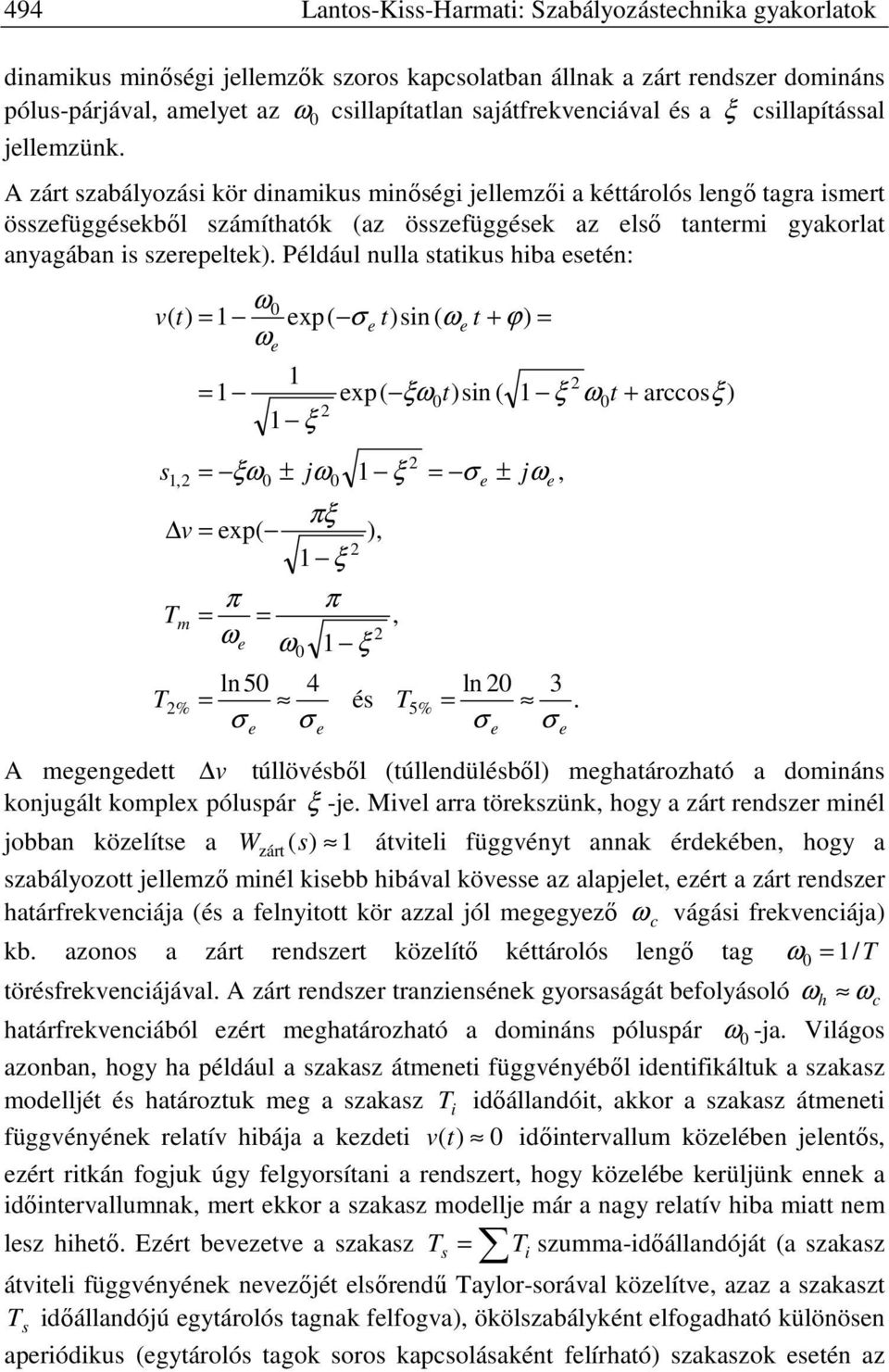 Például nulla saikus hiba eseén: ω0 v exp σ e sin ωe + ω s v exp m % ξ 0 ln50 4 σ σ e e exp ξω sin ξ ω + arccosξ πξ ξ 0 ξω ± jω π ωe ω 0 ξ e π ξ és 5% 0 σ ± jω e ln 0 3.