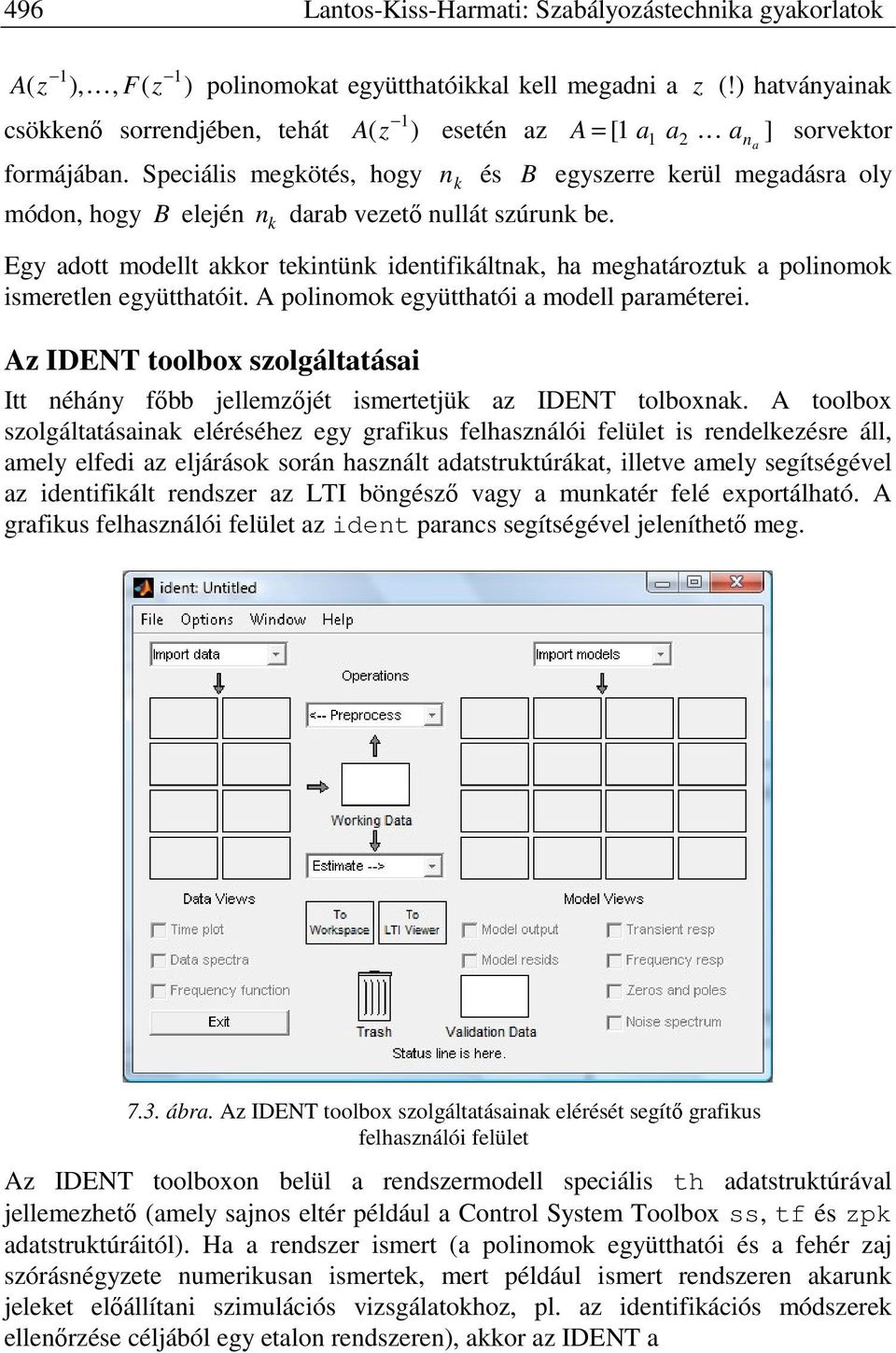 A polinomok egühaói a modell paraméerei. A IDE oolbox solgálaásai I néhán főbb jellemőjé ismerejük a IDE olboxnak.