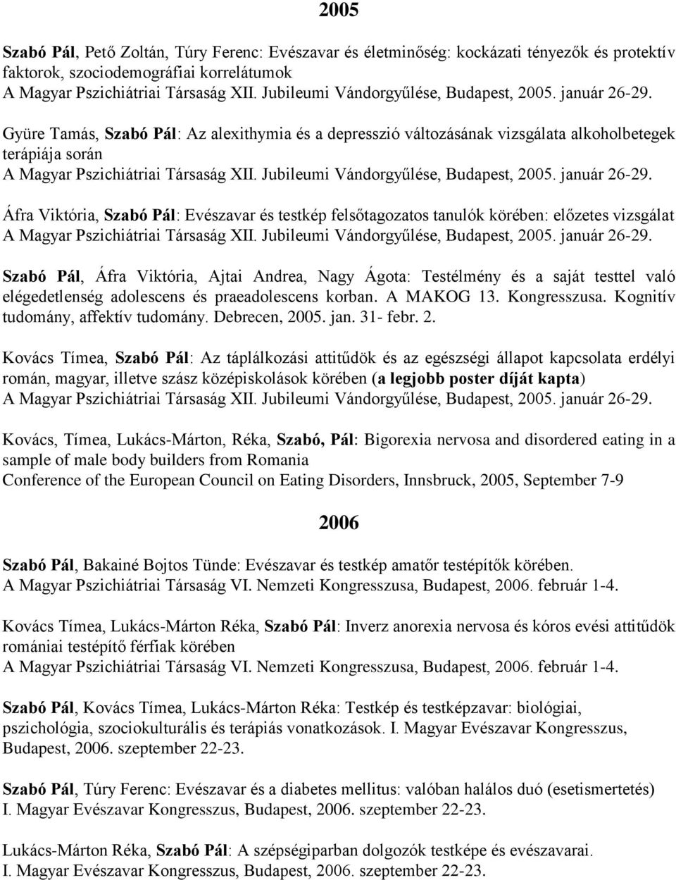 Gyüre Tamás, Szabó Pál: Az alexithymia és a depresszió változásának vizsgálata alkoholbetegek terápiája során A Magyar Pszichiátriai Társaság XII.