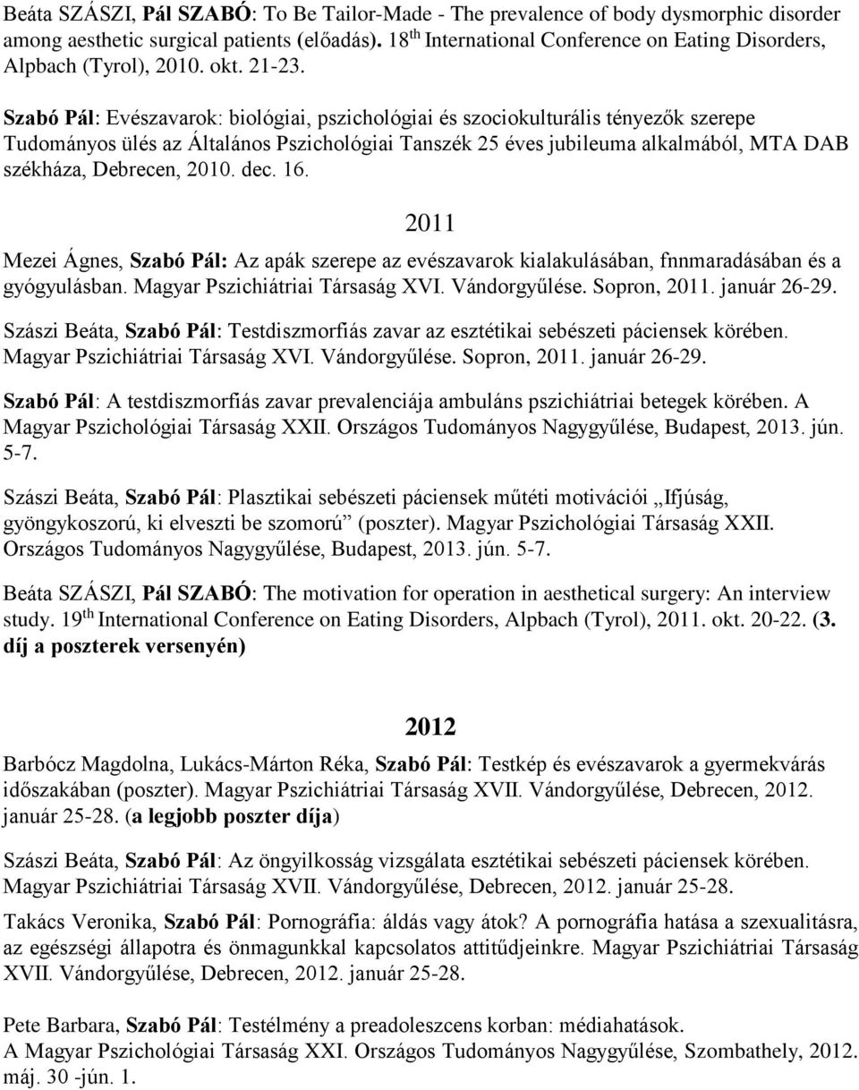 Szabó Pál: Evészavarok: biológiai, pszichológiai és szociokulturális tényezők szerepe Tudományos ülés az Általános Pszichológiai Tanszék 25 éves jubileuma alkalmából, MTA DAB székháza, Debrecen, 2010.