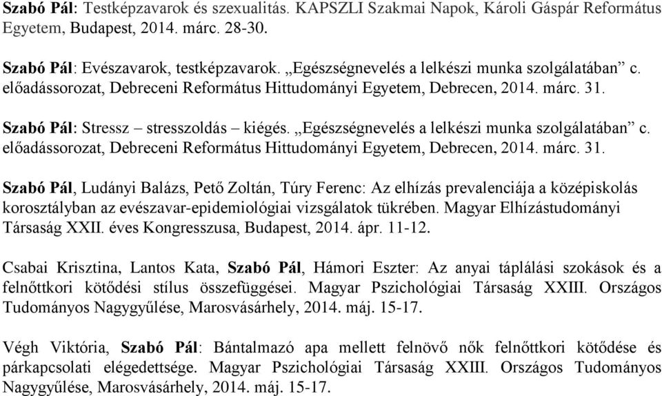 Egészségnevelés a lelkészi munka szolgálatában c. előadássorozat, Debreceni Református Hittudományi Egyetem, Debrecen, 2014. márc. 31.