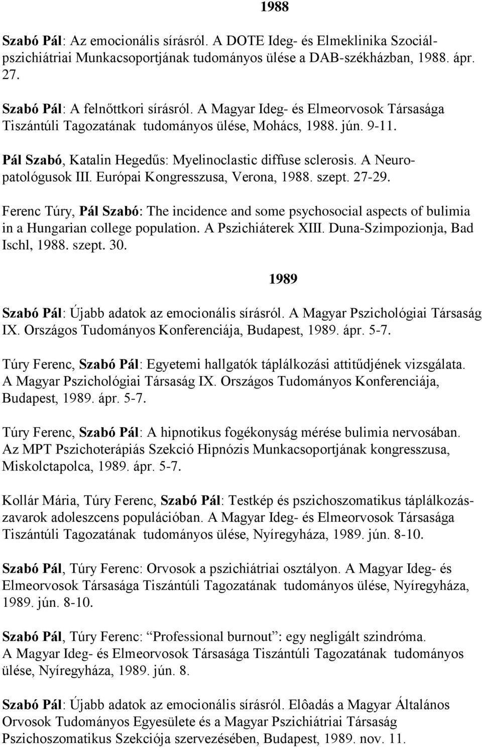 Európai Kongresszusa, Verona, 1988. szept. 27-29. Ferenc Túry, Pál Szabó: The incidence and some psychosocial aspects of bulimia in a Hungarian college population. A Pszichiáterek XIII.