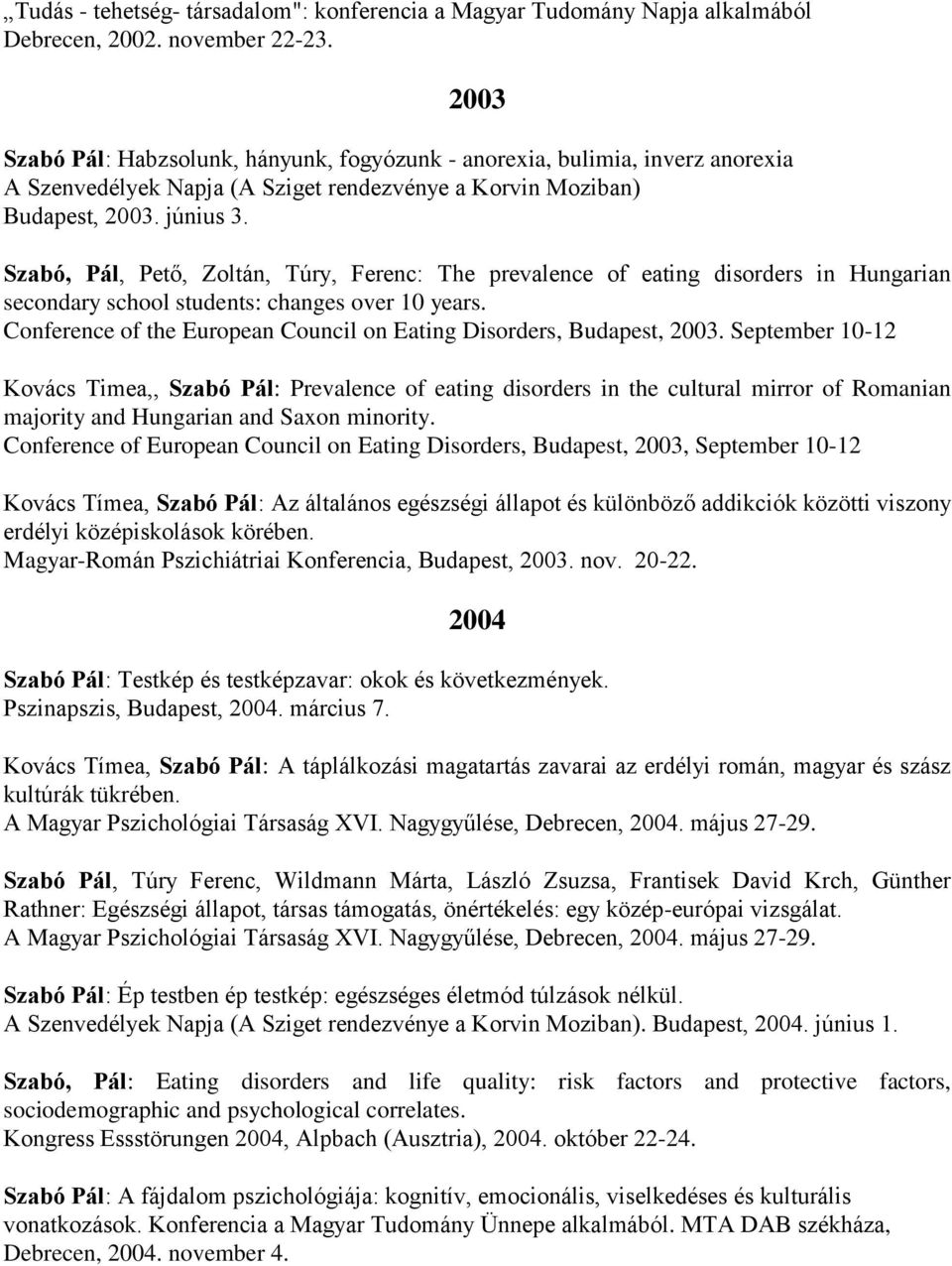 Szabó, Pál, Pető, Zoltán, Túry, Ferenc: The prevalence of eating disorders in Hungarian secondary school students: changes over 10 years.