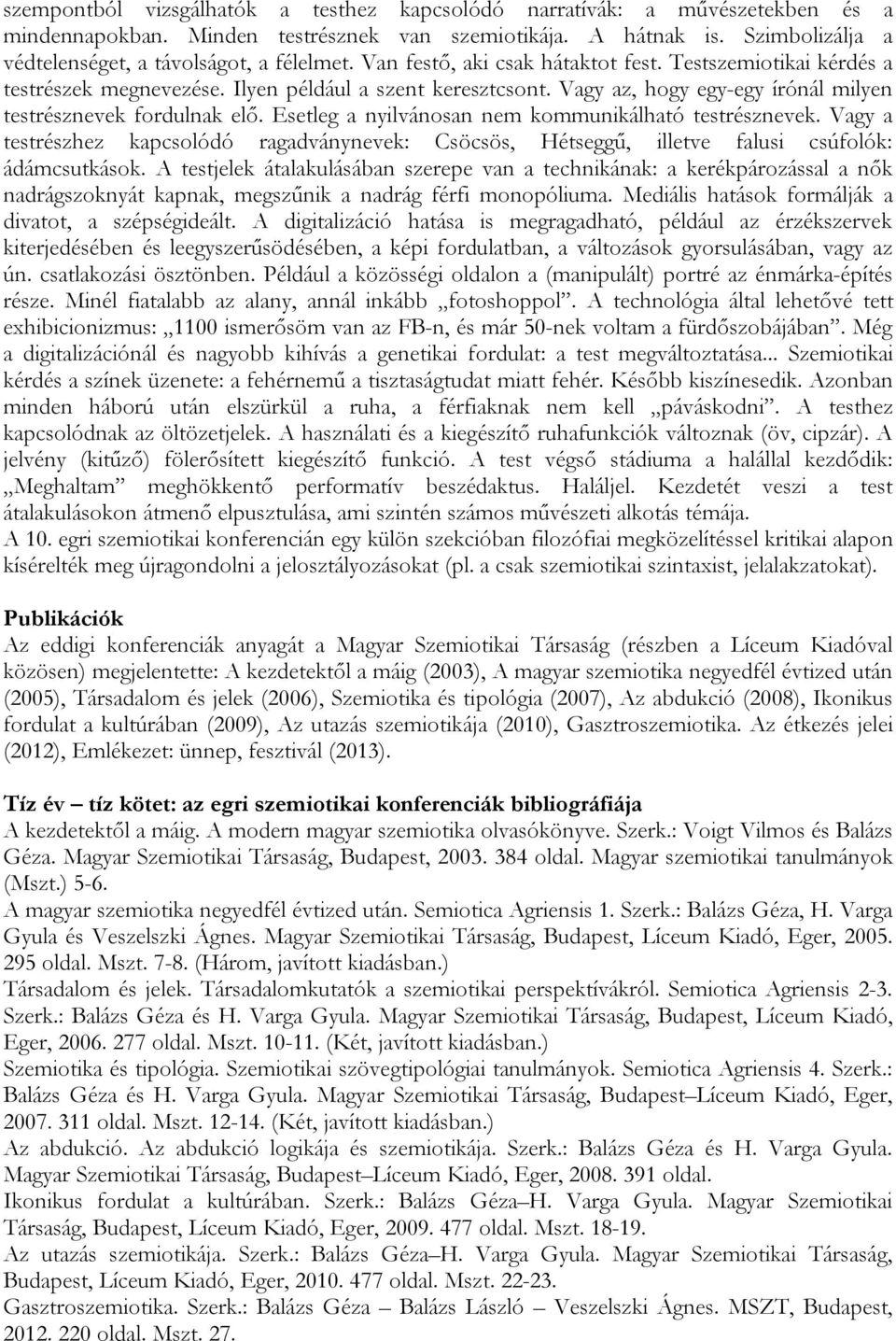 Vagy az, hogy egy-egy írónál milyen testrésznevek fordulnak elő. Esetleg a nyilvánosan nem kommunikálható testrésznevek.
