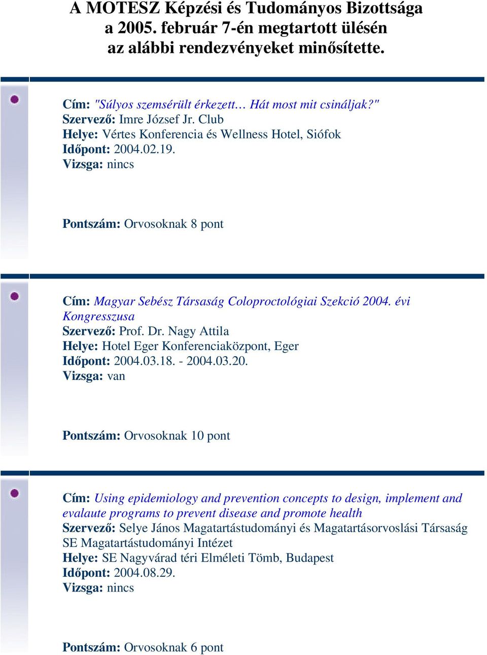 évi Kongresszusa Szervező: Prof. Dr. Nagy Attila Helye: Hotel Eger Konferenciaközpont, Eger Időpont: 200