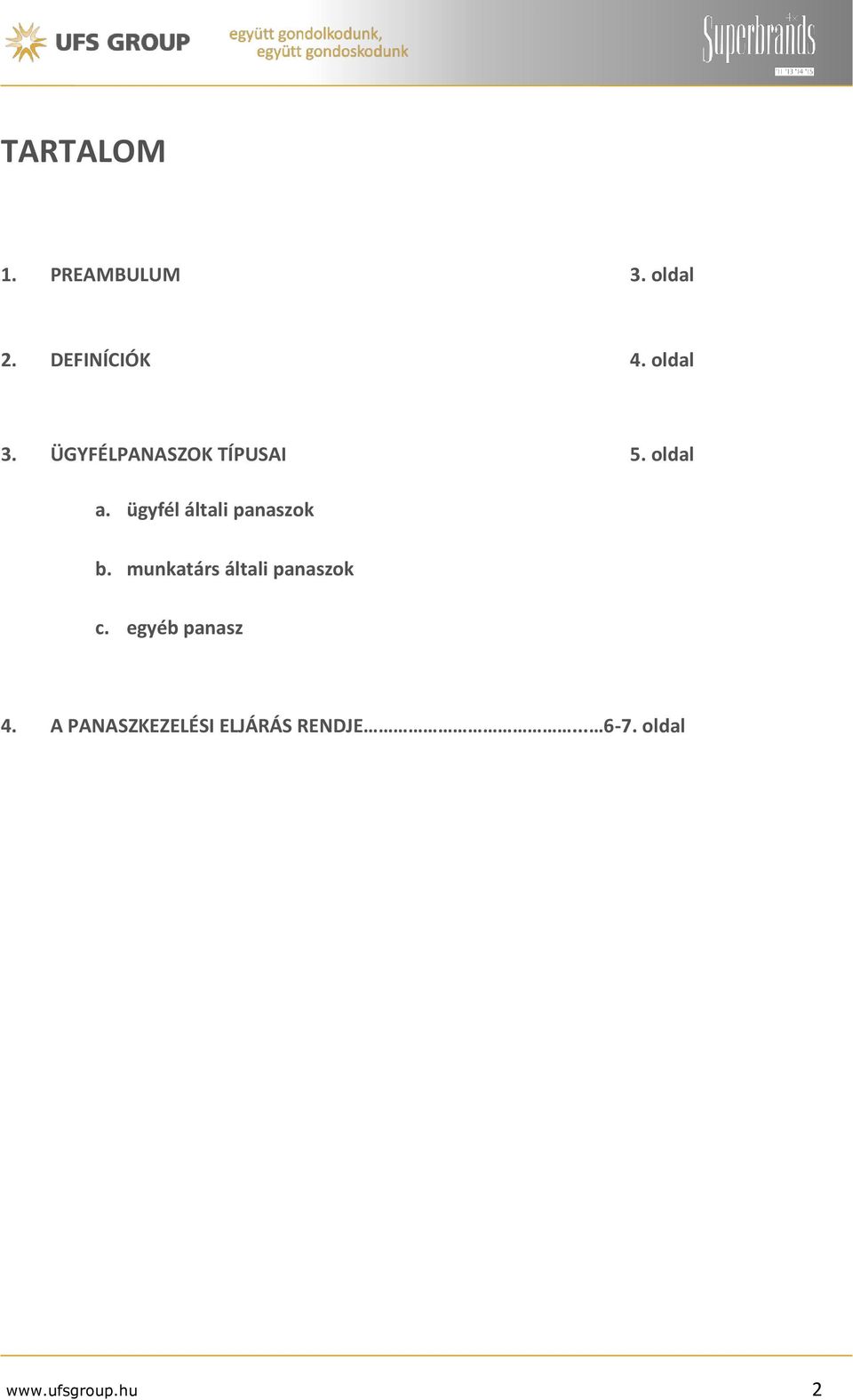 ügyfél általi panaszok b. munkatárs általi panaszok c.