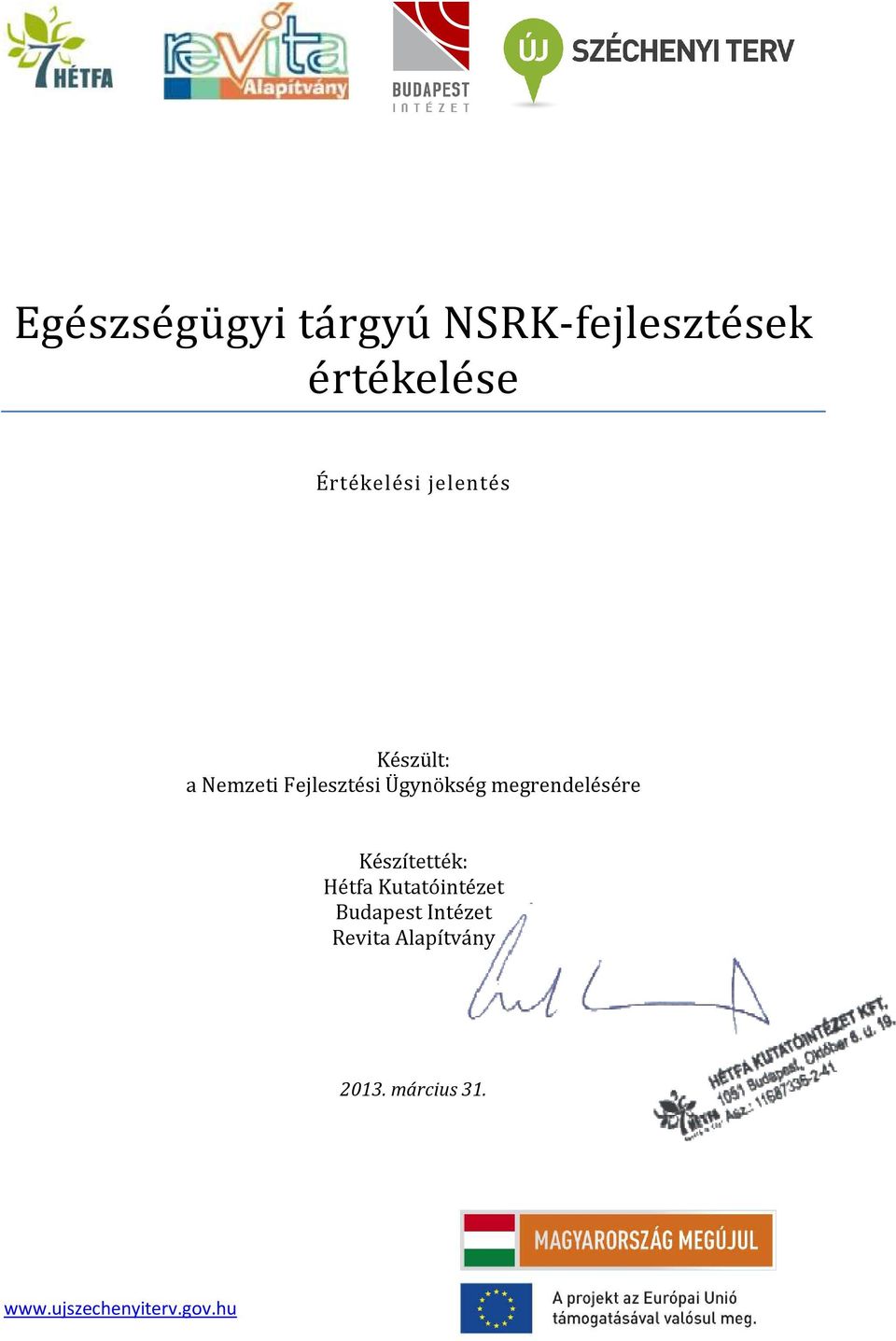 megrendelésére Készítették: Hétfa Kutatóintézet Budapest