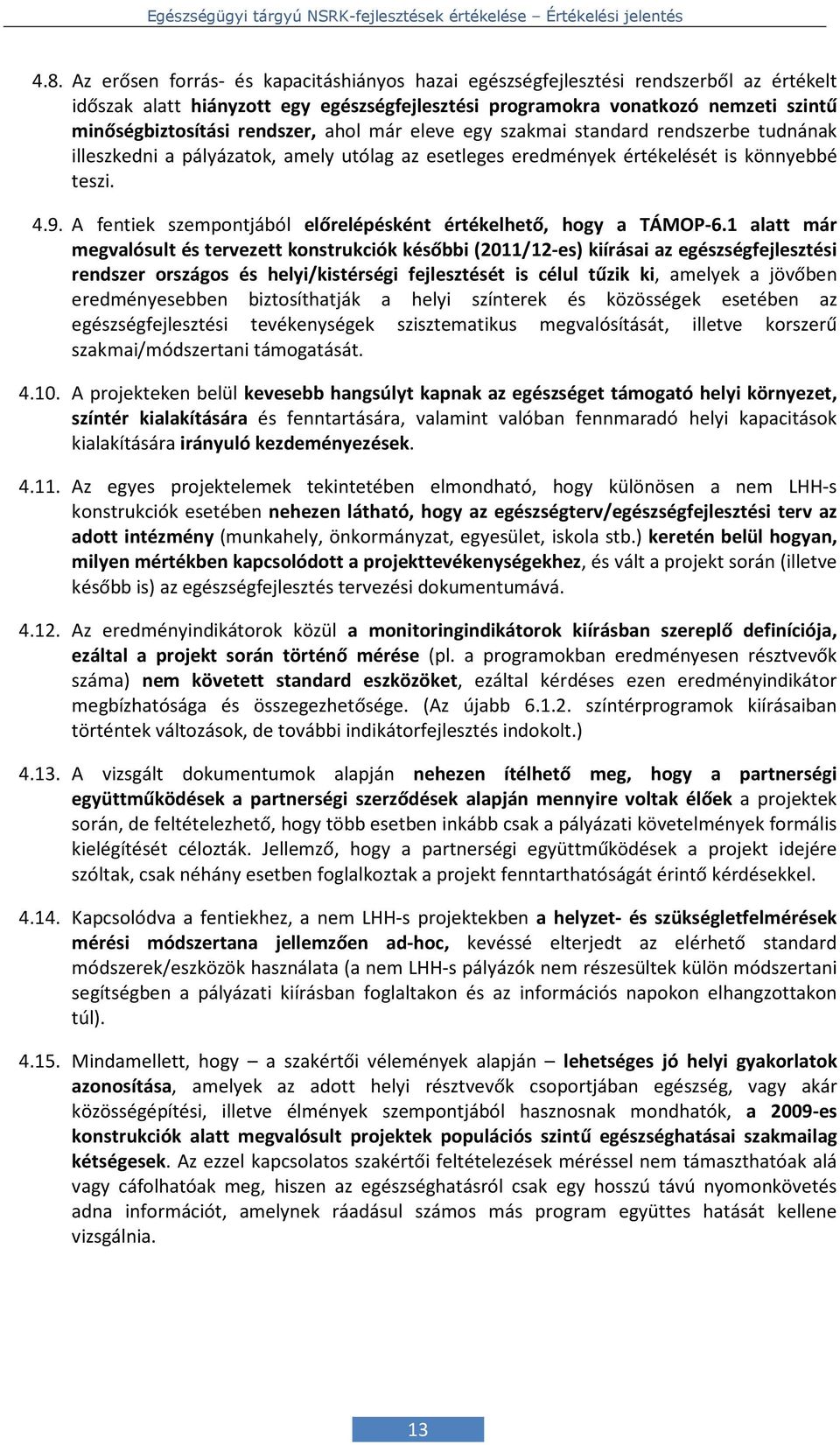 A fentiek szempontjából előrelépésként értékelhető, hogy a TÁMOP-6.