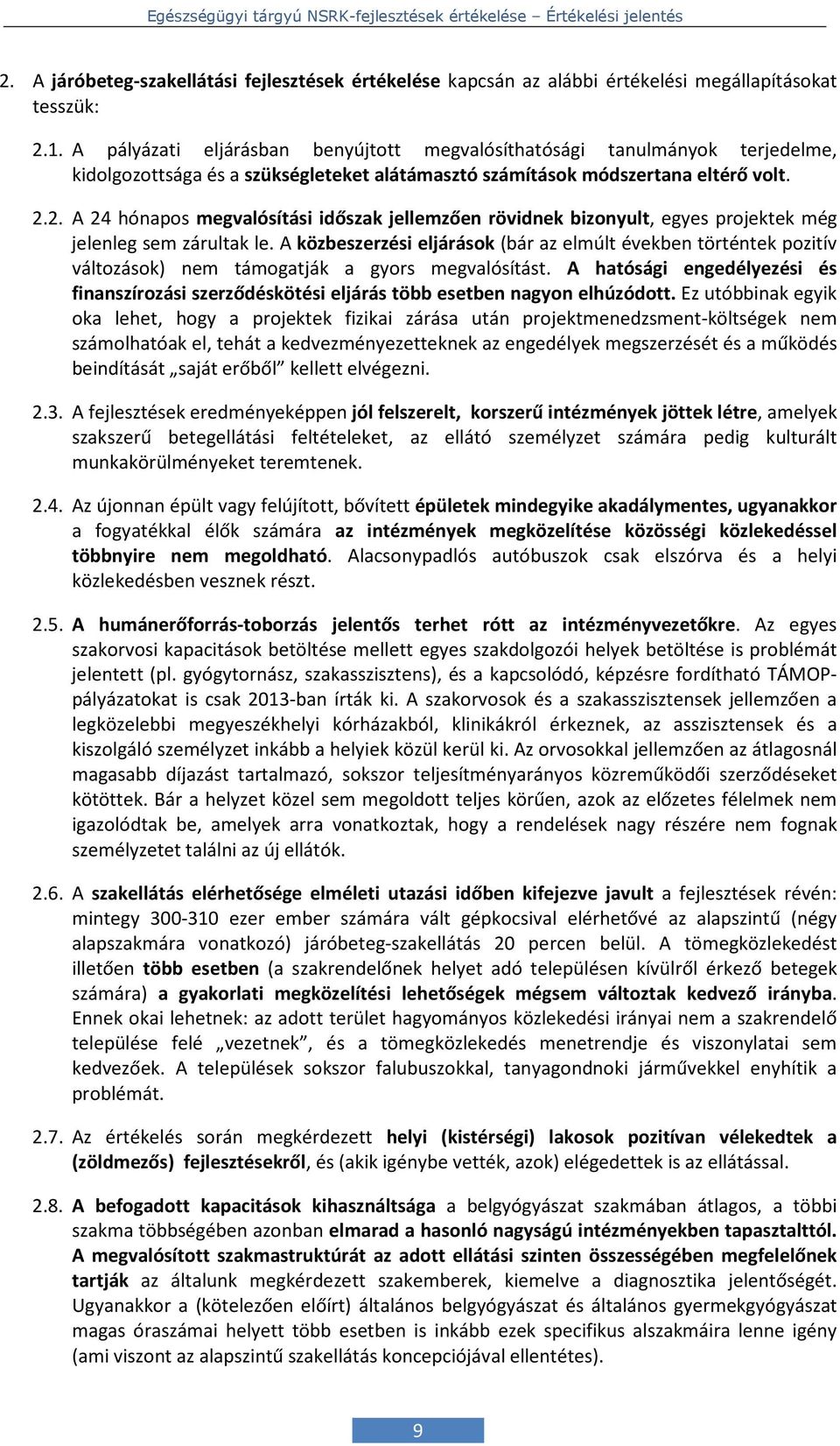 2. A 24 hónapos megvalósítási időszak jellemzően rövidnek bizonyult, egyes projektek még jelenleg sem zárultak le.