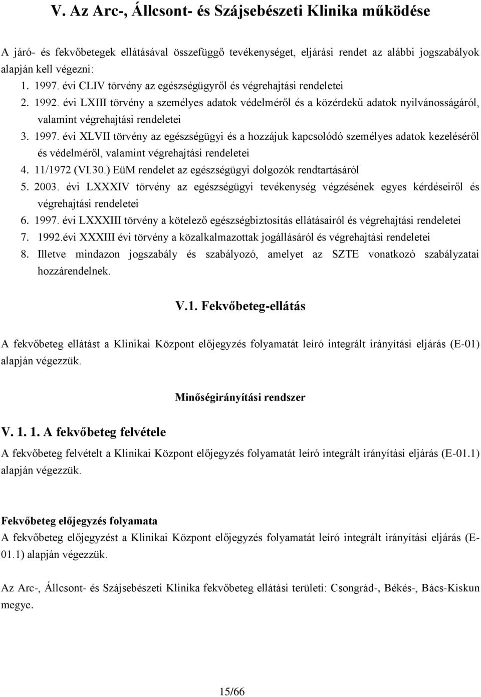 évi XLVII törvény az egészségügyi és a hozzájuk kapcsolódó személyes adatok kezeléséről és védelméről, valamint végrehajtási rendeletei 4. 11/1972 (VI.30.