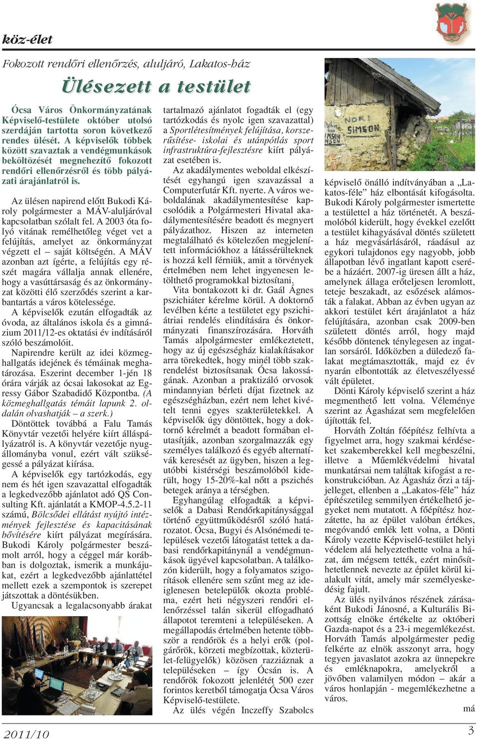Az ülésen napirend elôtt Bukodi Károly polgármester a MÁV-aluljáróval kapcsolatban szólalt fel.