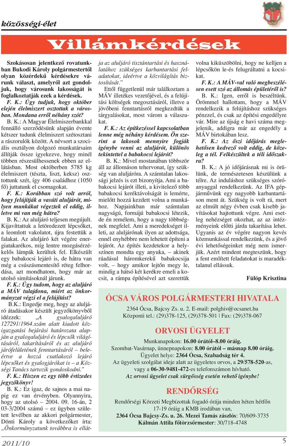 A névsort a szociális osztályon dolgozó munkatársaim állítják össze igyekezve, hogy minél többen részesülhessenek ebben az ellátásban.