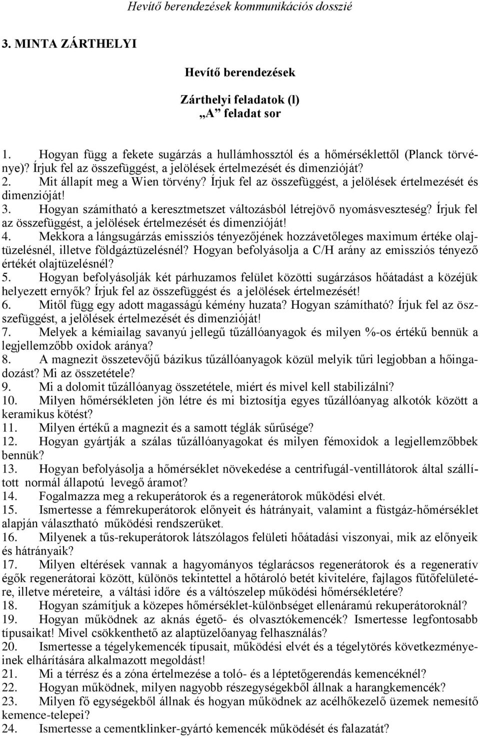 Hogyan számítható a keresztmetszet változásból létrejövő nyomásveszteség? Írjuk fel az összefüggést, a jelölések értelmezését és dimenzióját! 4.