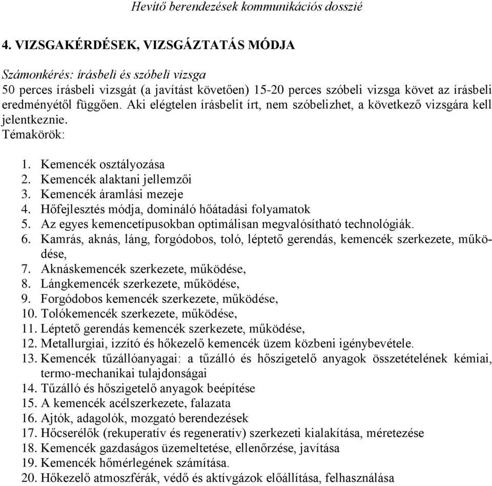 Hőfejlesztés módja, domináló hőátadási folyamatok 5. Az egyes kemencetípusokban optimálisan megvalósítható technológiák. 6.