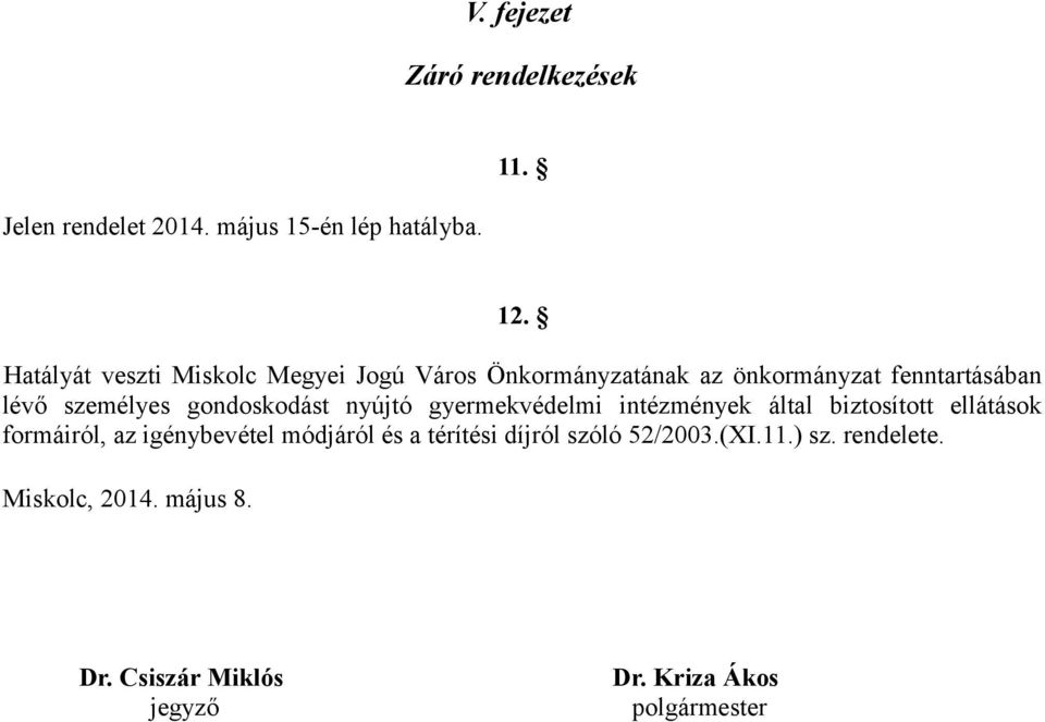 gondoskodást nyújtó gyermekvédelmi intézmények által biztosított ellátások formáiról, az igénybevétel