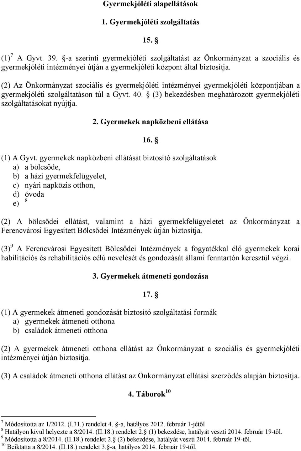 (2) Az Önkormányzat szociális és gyermekjóléti intézményei gyermekjóléti központjában a gyermekjóléti szolgáltatáson túl a Gyvt. 40.