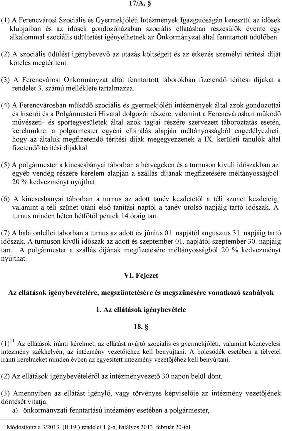 (3) A Ferencvárosi Önkormányzat által fenntartott táborokban fizetendő térítési díjakat a rendelet 3. számú melléklete tartalmazza.