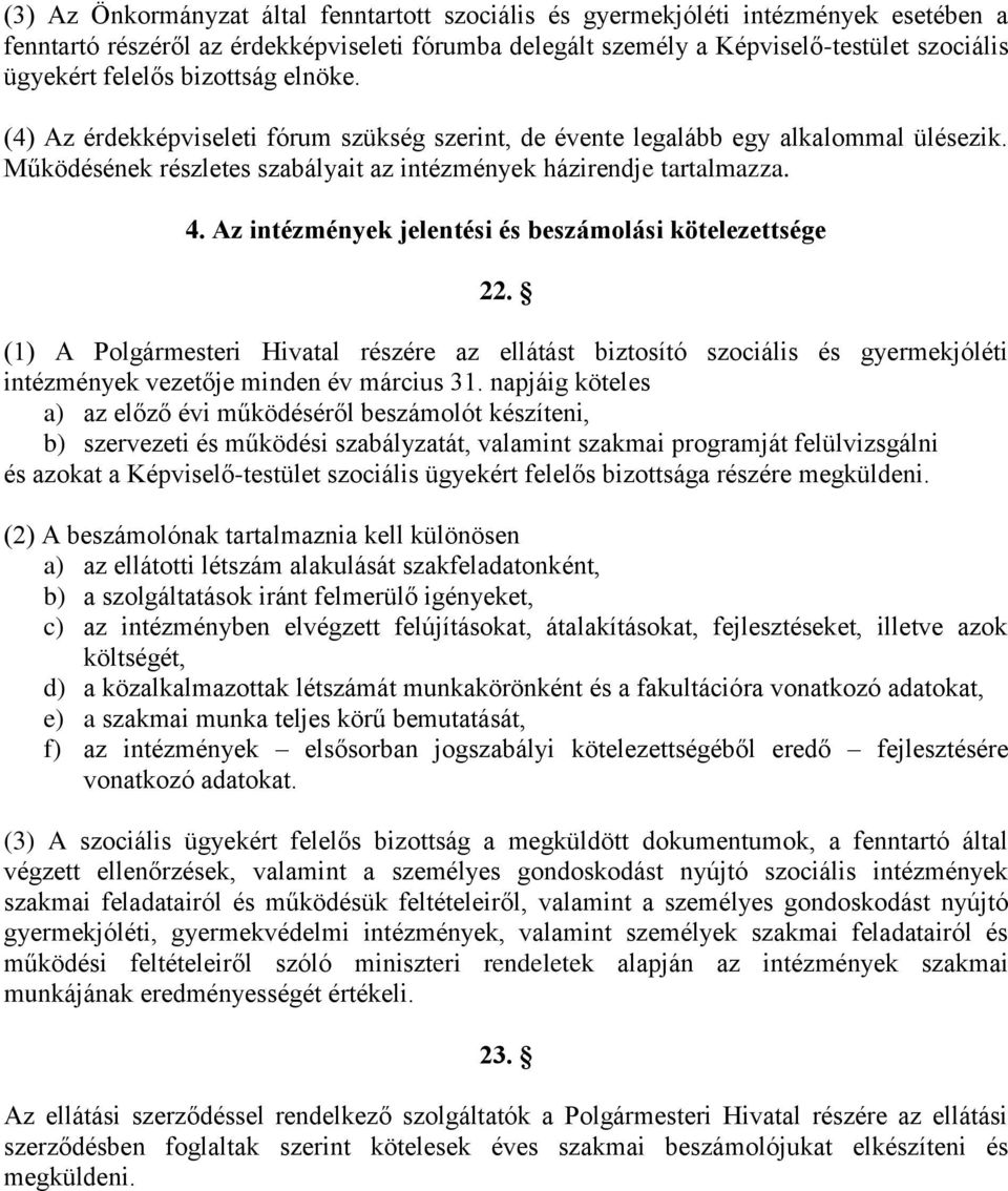 Az intézmények jelentési és beszámolási kötelezettsége 22. (1) A Polgármesteri Hivatal részére az ellátást biztosító szociális és gyermekjóléti intézmények vezetője minden év március 31.