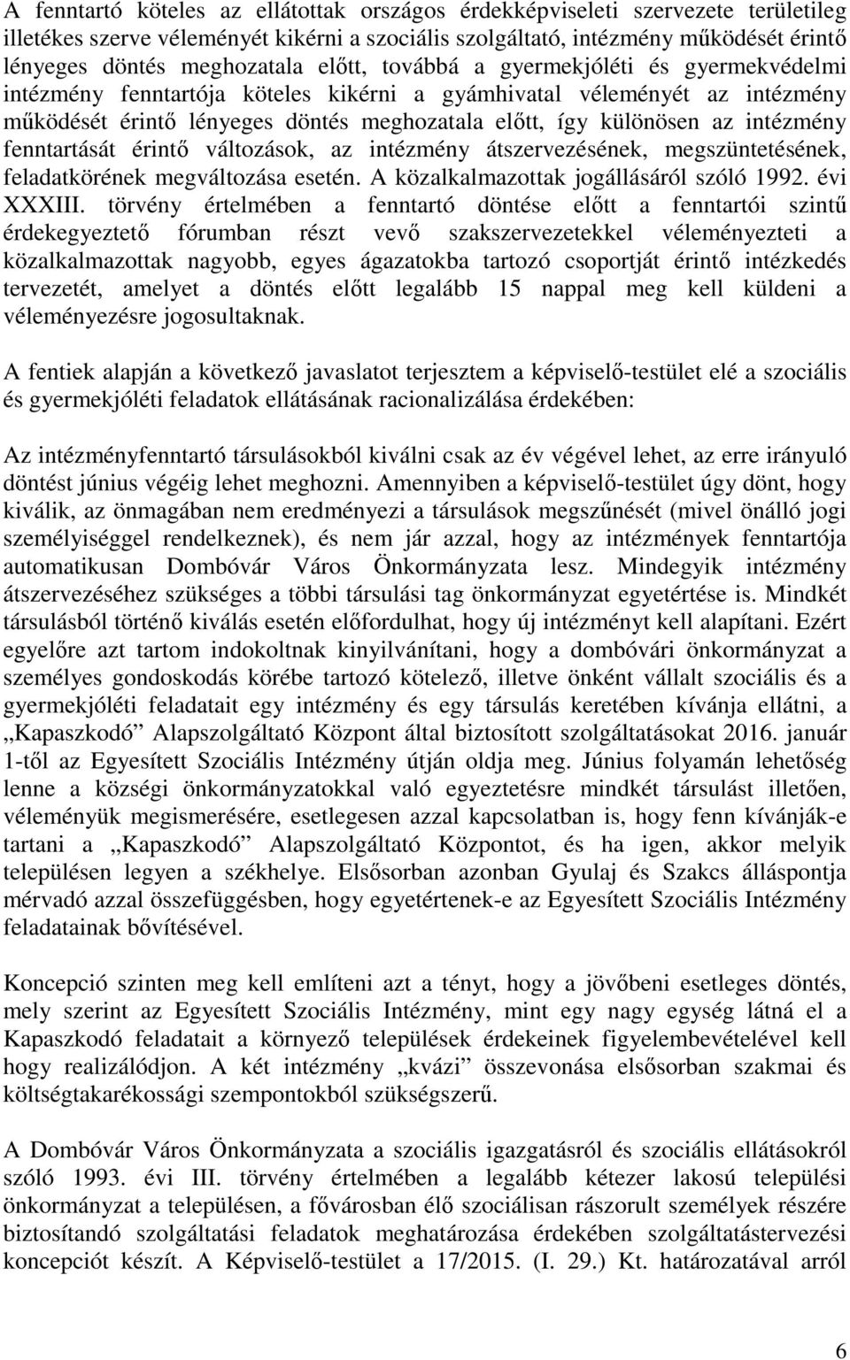 intézmény fenntartását érintő változások, az intézmény átszervezésének, megszüntetésének, feladatkörének megváltozása esetén. A közalkalmazottak jogállásáról szóló 1992. évi XXXIII.