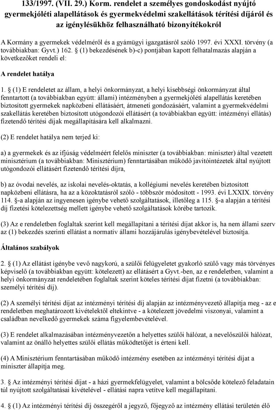 védelméről és a gyámügyi igazgatásról szóló 1997. évi XXXI. törvény (a továbbiakban: Gyvt.) 162.