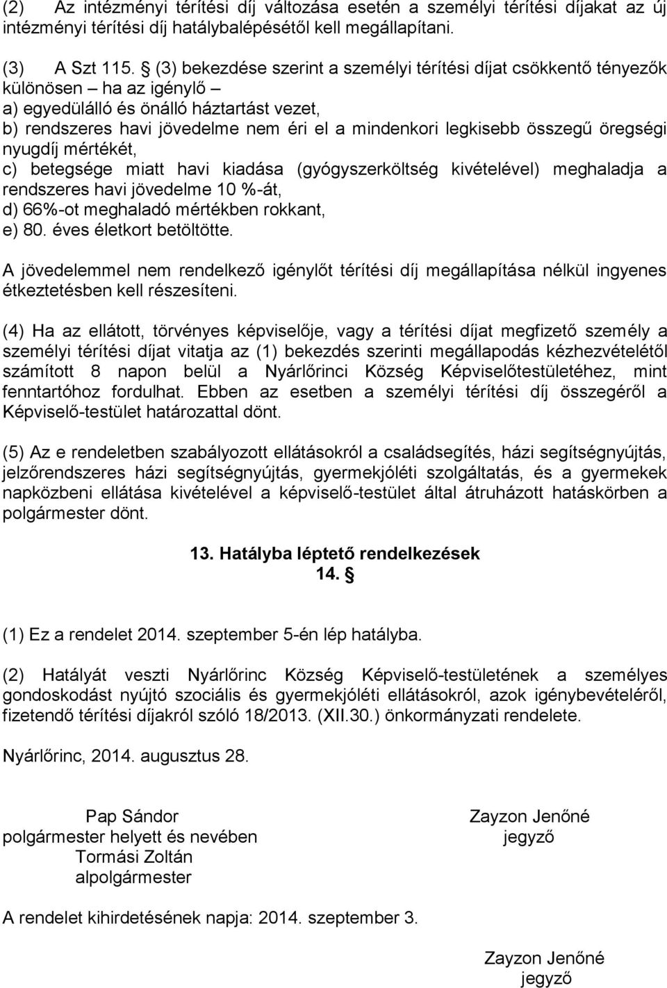 összegű öregségi nyugdíj mértékét, c) betegsége miatt havi kiadása (gyógyszerköltség kivételével) meghaladja a rendszeres havi jövedelme 10 %-át, d) 66%-ot meghaladó mértékben rokkant, e) 80.