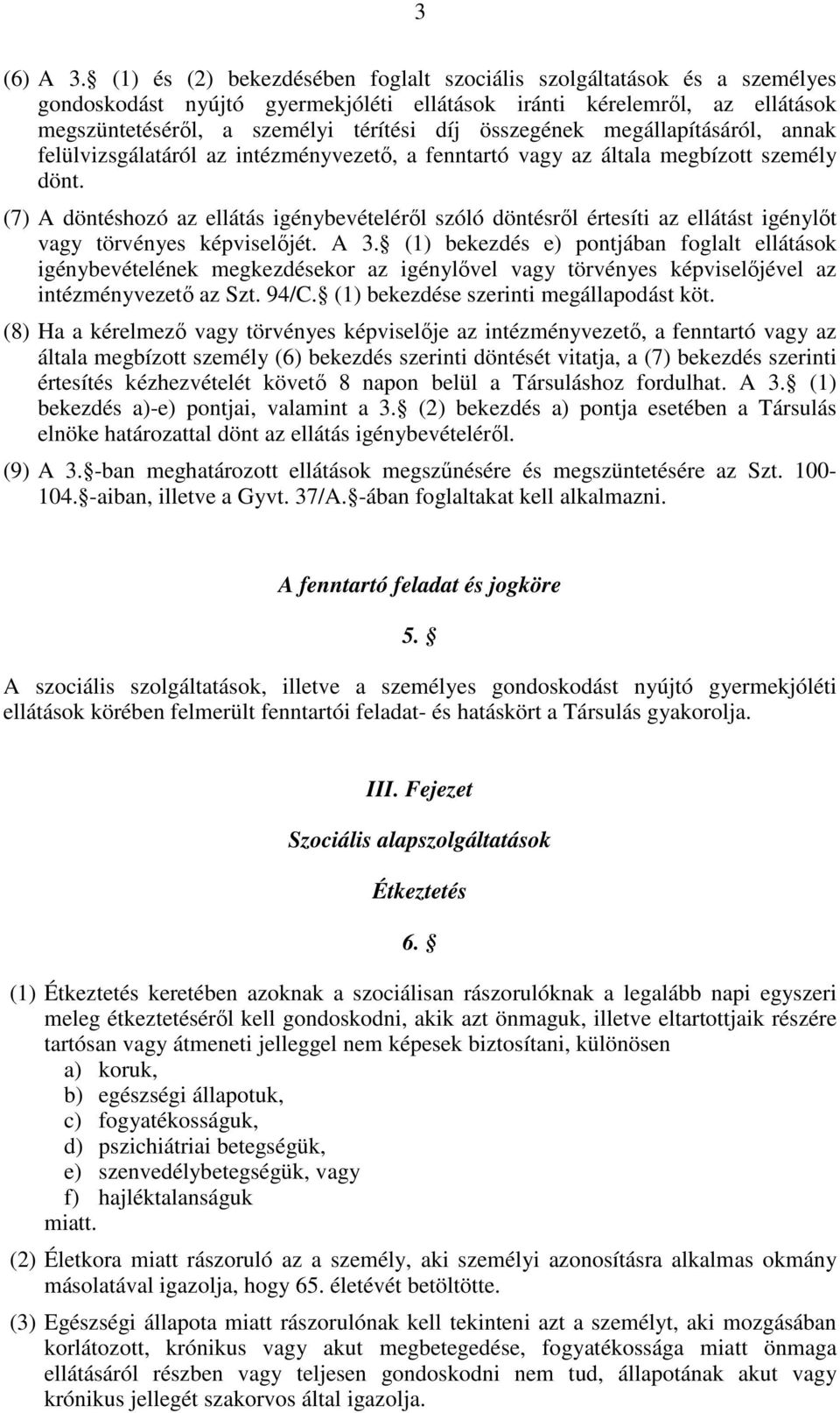 összegének megállapításáról, annak felülvizsgálatáról az intézményvezető, a fenntartó vagy az általa megbízott személy dönt.