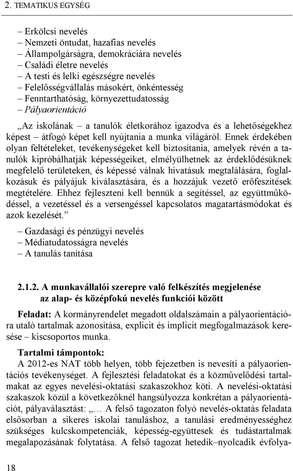 Ennek érdekében olyan feltételeket, tevékenységeket kell biztosítania, amelyek révén a tanulók kipróbálhatják képességeiket, elmélyülhetnek az érdeklődésüknek megfelelő területeken, és képessé válnak