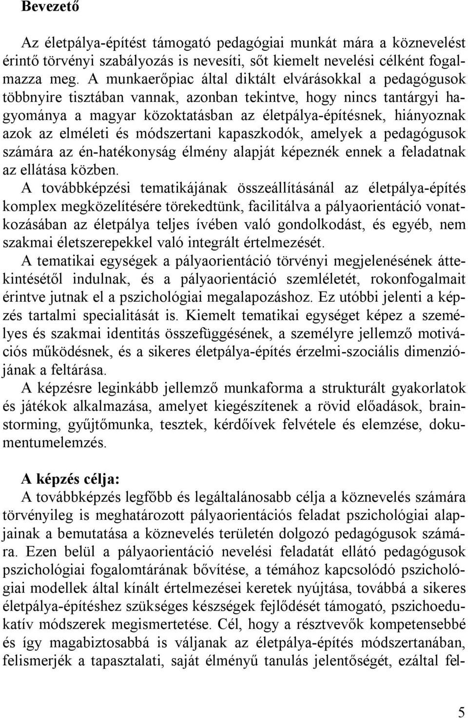 elméleti és módszertani kapaszkodók, amelyek a pedagógusok számára az én-hatékonyság élmény alapját képeznék ennek a feladatnak az ellátása közben.