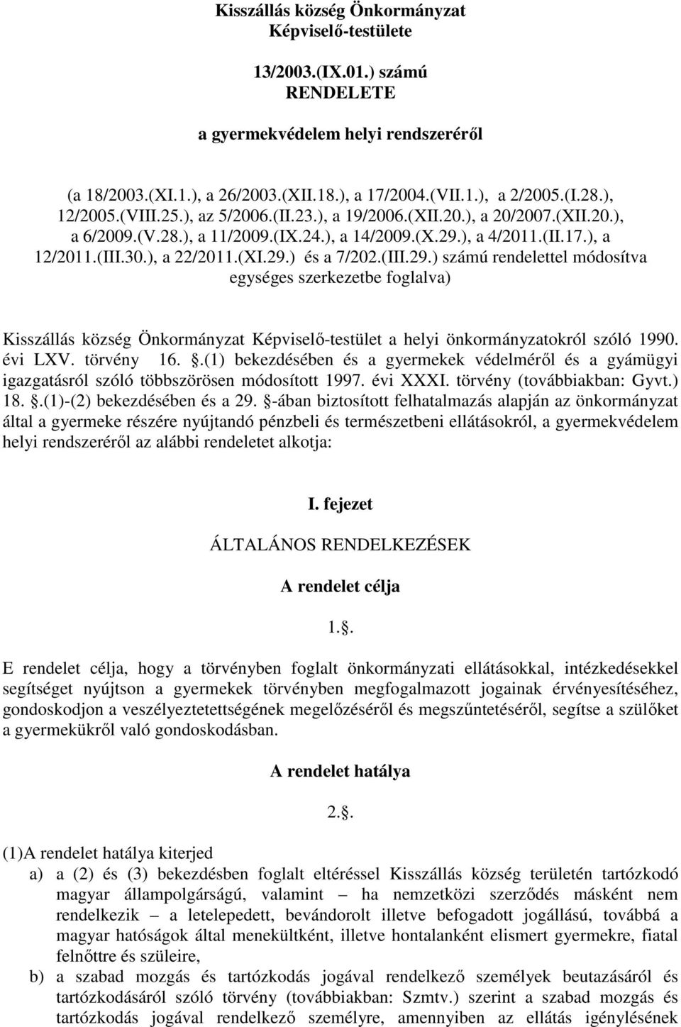 (III.29.) számú rendelettel módosítva egységes szerkezetbe foglalva) Kisszállás község Önkormányzat Képviselő-testület a helyi önkormányzatokról szóló 1990. évi LXV. törvény 16.