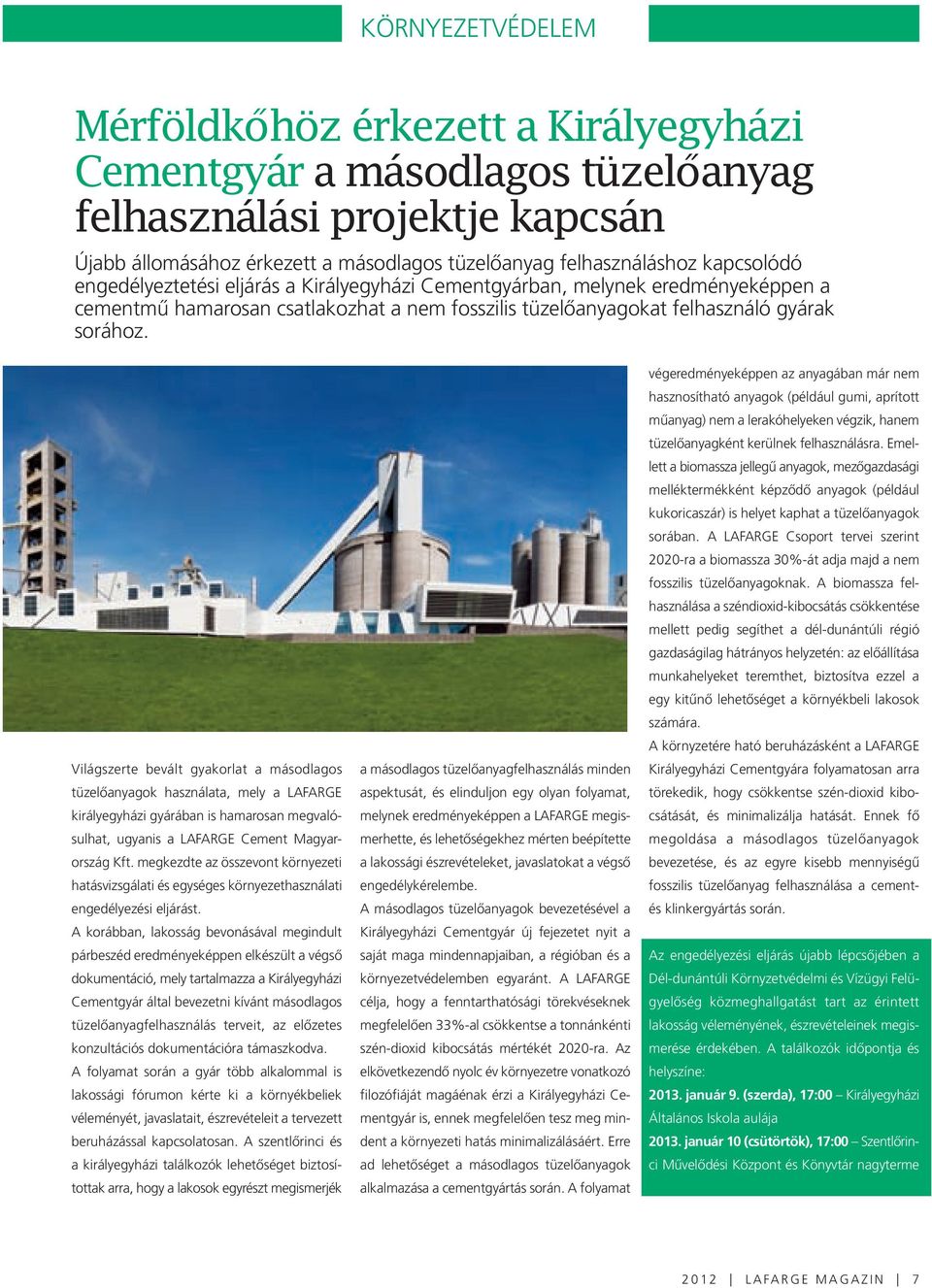 Világszerte bevált gyakorlat a másodlagos tüzelőanyagok használata, mely a LAFARGE királyegyházi gyárában is hamarosan megvalósulhat, ugyanis a LAFARGE Cement Magyarország Kft.