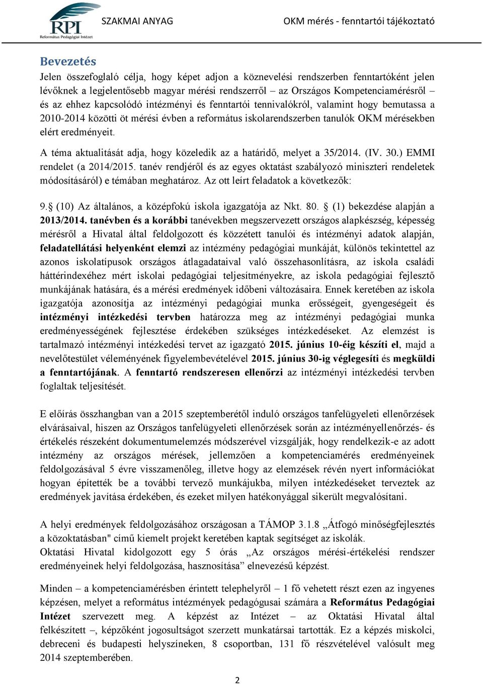 A téma aktualitását adja, hogy közeledik az a határidő, melyet a 35/2014. (IV. 30.) EMMI rendelet (a 2014/2015.