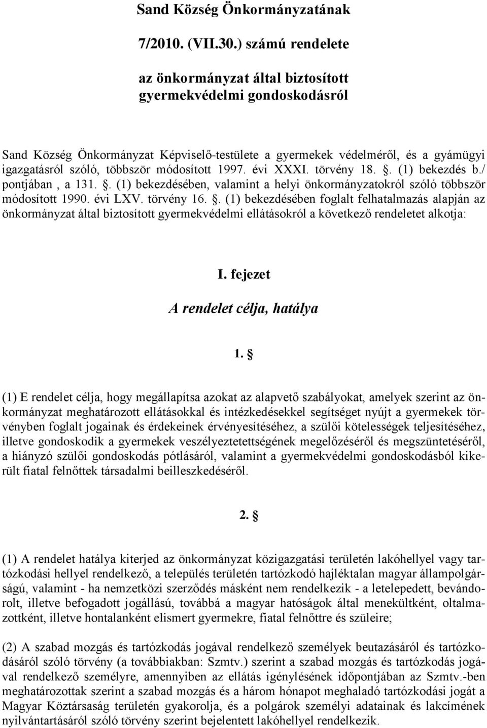 módosított 1997. évi XXXI. törvény 18.. (1) bekezdés b./ pontjában, a 131.. (1) bekezdésében, valamint a helyi önkormányzatokról szóló többször módosított 1990. évi LXV. törvény 16.