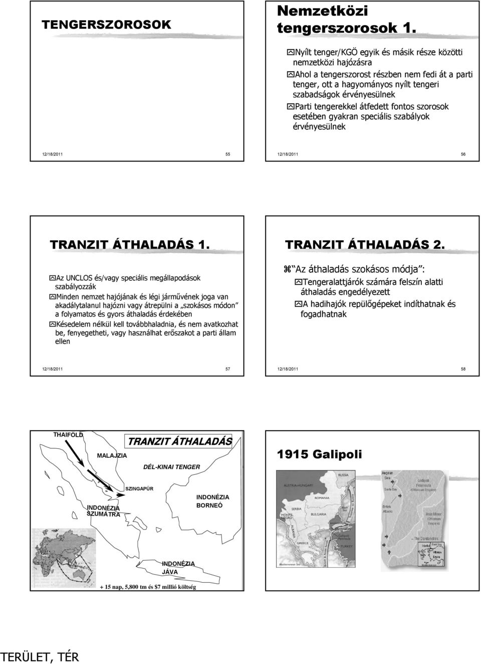 átrepülés. Csatlakozó övezetek (UNCLOS 33. ) Kizárólagos gazdasági övezetek (UNCLOS. 55-75) Kontinentális talapzat (UNCLOS. 76-85) Nyílt tenger (UNCLOS.