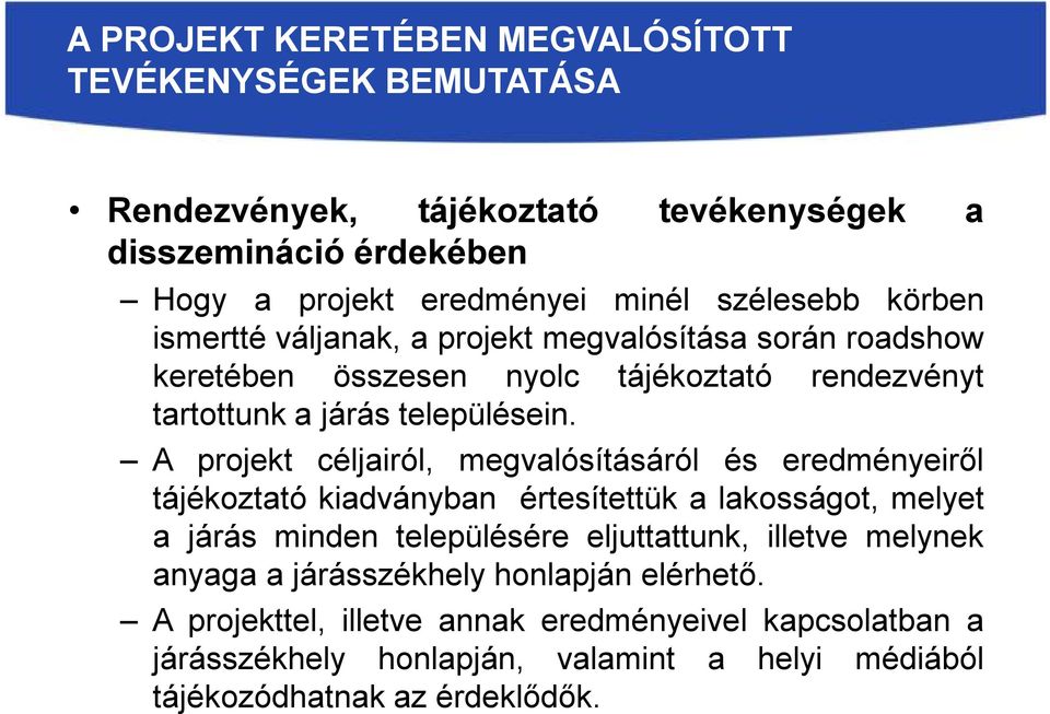 A projekt céljairól, megvalósításáról és eredményeiről tájékoztató kiadványban értesítettük a lakosságot, melyet a járás minden településére