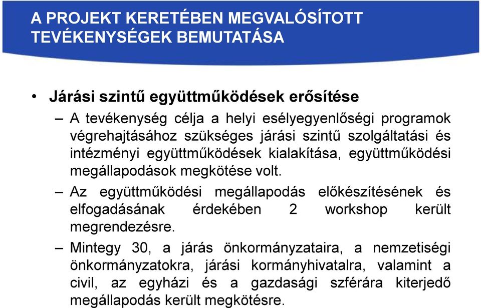 Az együttműködési megállapodás előkészítésének és elfogadásának érdekében 2 workshop került megrendezésre.