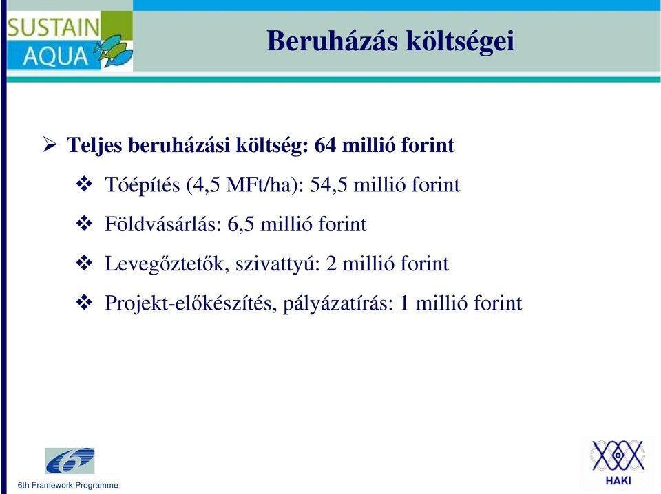Földvásárlás: 6,5 millió forint Levegıztetık, szivattyú: