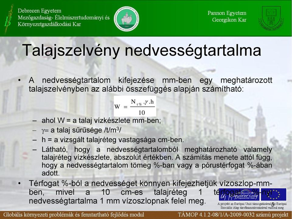 Látható, hogy a nedvességtartalomból meghatározható valamely talajréteg vízkészlete, abszolút értékben.