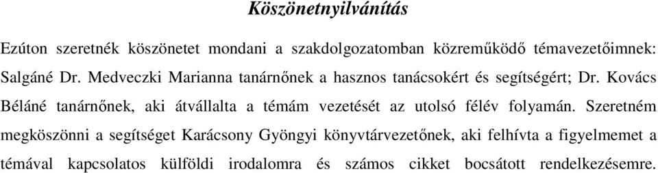 Kovács Béláné tanárnőnek, aki átvállalta a témám vezetését az utolsó félév folyamán.