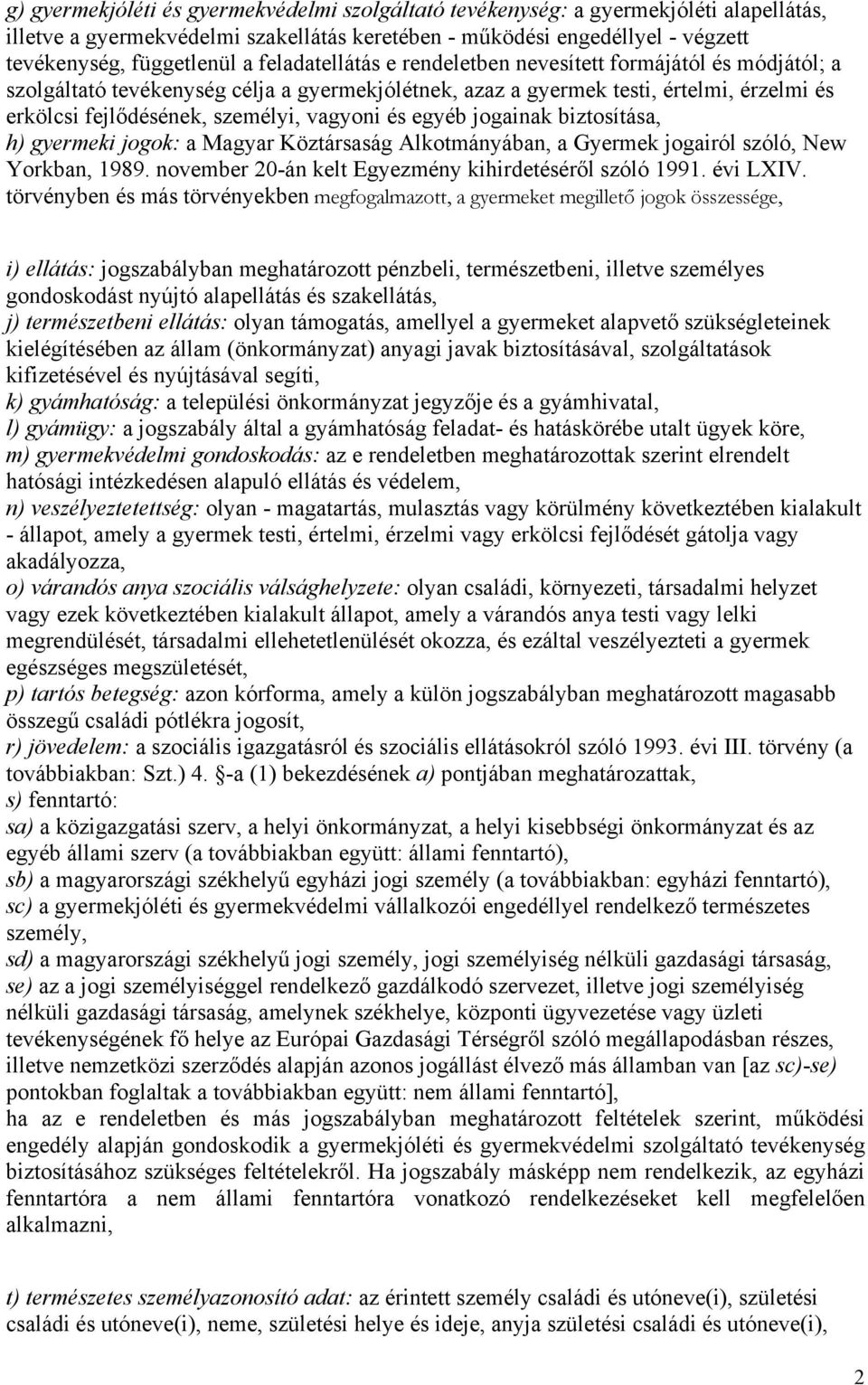 és egyéb jogainak biztosítása, h) gyermeki jogok: a Magyar Köztársaság Alkotmányában, a Gyermek jogairól szóló, New Yorkban, 1989. november 20-án kelt Egyezmény kihirdetéséről szóló 1991. évi LXIV.