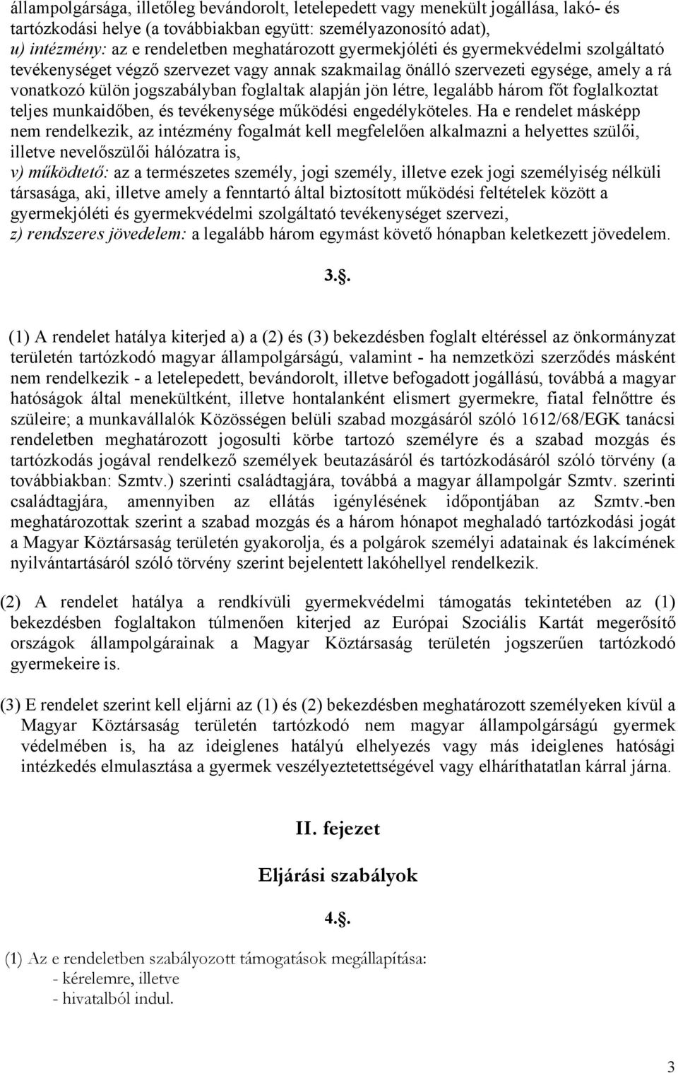 legalább három főt foglalkoztat teljes munkaidőben, és tevékenysége működési engedélyköteles.
