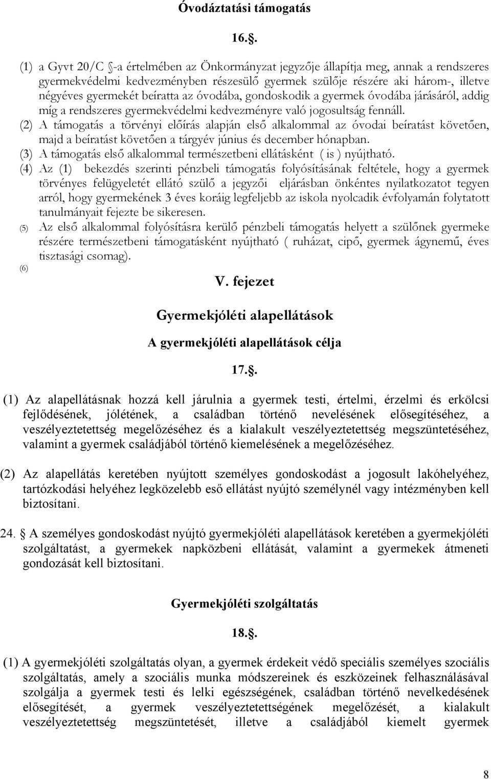 beíratta az óvodába, gondoskodik a gyermek óvodába járásáról, addig míg a rendszeres gyermekvédelmi kedvezményre való jogosultság fennáll.