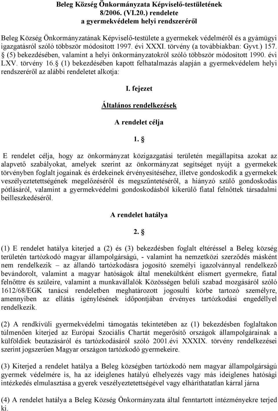 törvény (a továbbiakban: Gyvt.) 157. (5) bekezdésében, valamint a helyi önkormányzatokról szóló többször módosított 1990. évi LXV. törvény 16.