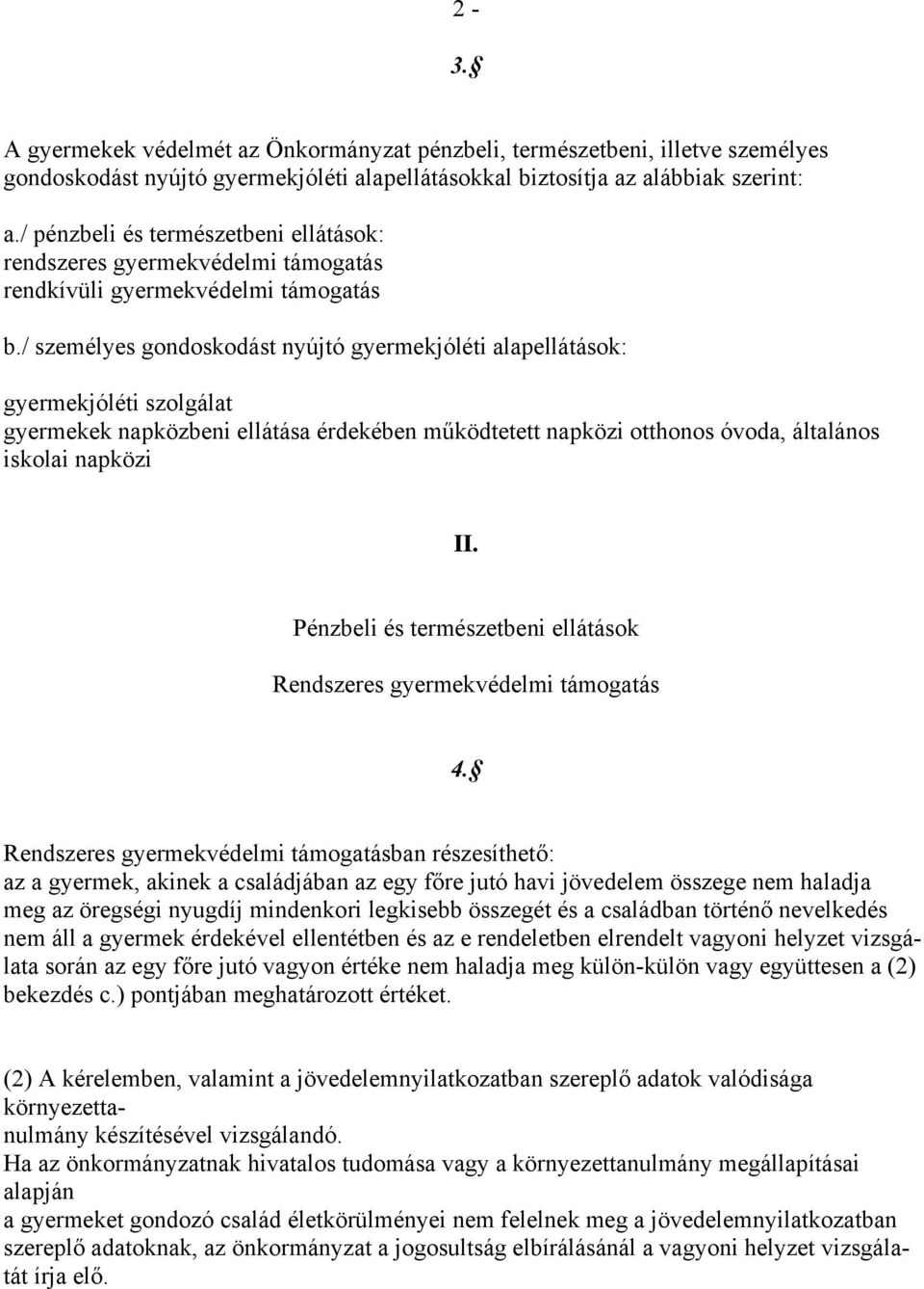 / személyes gondoskodást nyújtó gyermekjóléti alapellátások: gyermekjóléti szolgálat gyermekek napközbeni ellátása érdekében működtetett napközi otthonos óvoda, általános iskolai napközi II.