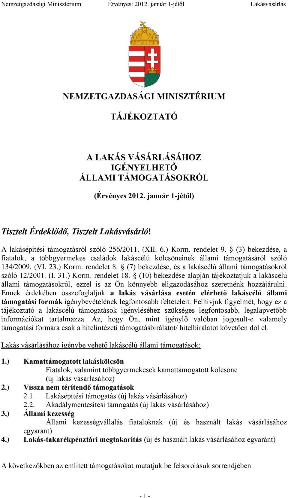 (7) bekezdése, és a lakáscélú állami támogatásokról szóló 12/2001. (I. 31.) Korm. rendelet 18.