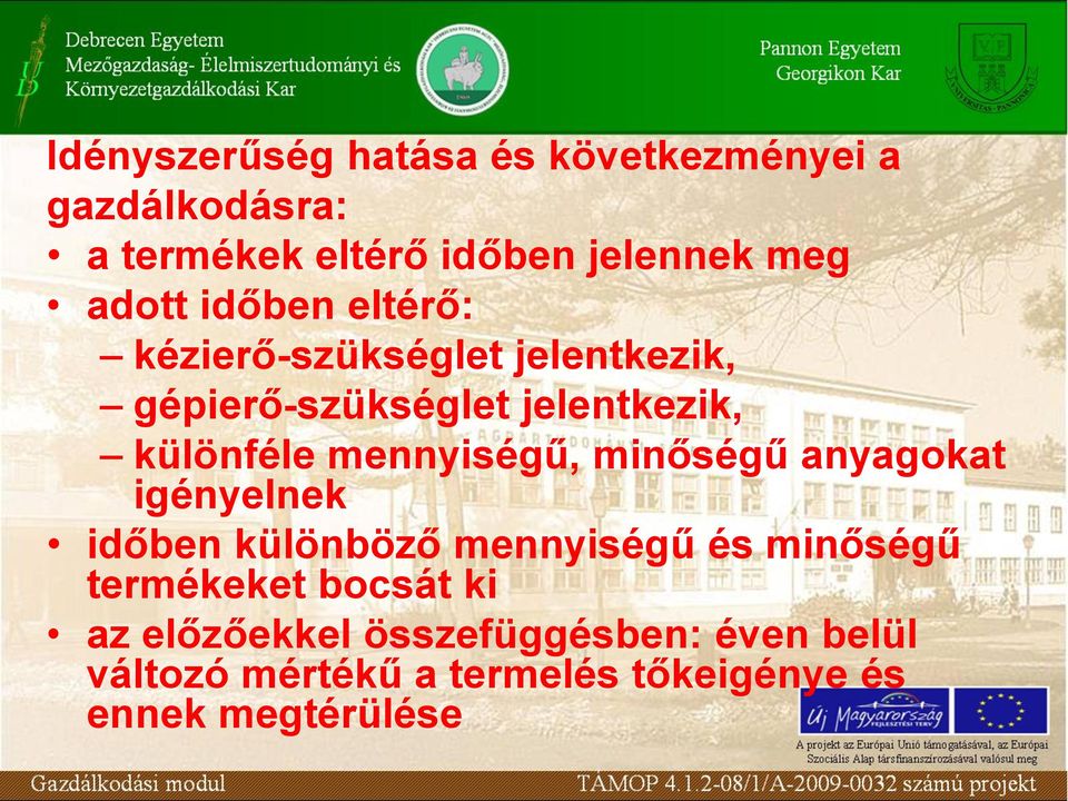 mennyiségű, minőségű anyagokat igényelnek időben különböző mennyiségű és minőségű termékeket